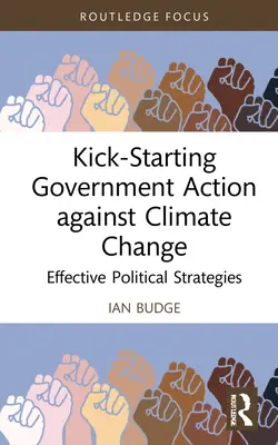 A kormányzat éghajlatváltozás elleni fellépésének beindítása: Hatékony politikai stratégiák - Kick-Starting Government Action against Climate Change: Effective Political Strategies