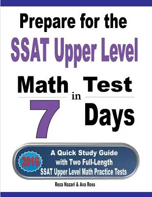 Készülj fel az SSAT felső szintű matematika tesztre 7 nap alatt: Gyors tanulási útmutató két teljes hosszúságú SSAT felső szintű matematikai gyakorlóteszttel - Prepare for the SSAT Upper Level Math Test in 7 Days: A Quick Study Guide with Two Full-Length SSAT Upper Level Math Practice Tests