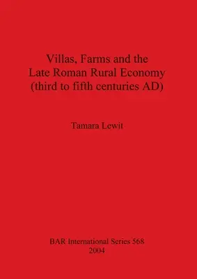 Villák, farmok és a késő római vidéki gazdaság (Kr. u. III-V. század) - Villas, Farms and the Late Roman Rural Economy (third to fifth centuries AD)