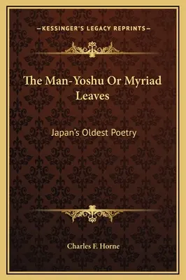 A Man-Joshu vagy a Myriád levelek: Japán legrégebbi költészete - The Man-Yoshu Or Myriad Leaves: Japan's Oldest Poetry