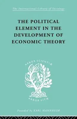 A politikai elem a gazdaságelmélet fejlődésében: Módszertani esszék gyűjteménye - The Political Element in the Development of Economic Theory: A Collection of Essays on Methodology