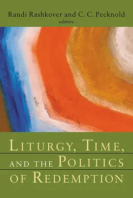 Liturgia, idő és a megváltás politikája - Liturgy, Time, and the Politics of Redemption