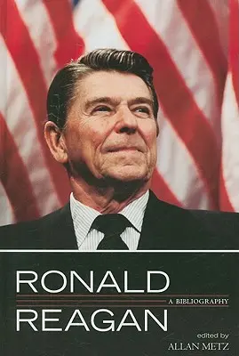 Ronald Reagan: Reagan Reagan: Bibliográfia - Ronald Reagan: A Bibliography