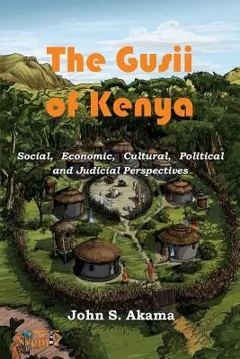 A kenyai gusiik: Társadalmi, gazdasági, kulturális, politikai és igazságügyi szempontok - The Gusii of Kenya: Social, Economic, Cultural, Political & Judicial Perspectives