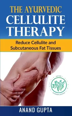Az ayurvédikus cellulit terápia: A cellulit és a bőr alatti zsírszövetek csökkentése - The Ayurvedic Cellulite Therapy: Reduce Cellulite and Subcutaneous Fat Tissues