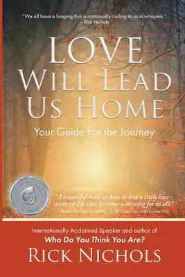 A szeretet hazavezet minket: Útikalauz az utazáshoz - Love Will Lead Us Home: Your Guide For the Journey