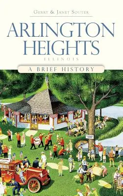 Arlington Heights, Illinois: A rövid történelem - Arlington Heights, Illinois: A Brief History