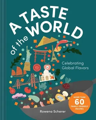 A Taste of the World: A globális ízek ünneplése - A Taste of the World: Celebrating Global Flavors