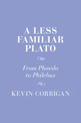 Egy kevésbé ismert Platón: A Phaidótól a Philebusig - A Less Familiar Plato: From Phaedo to Philebus