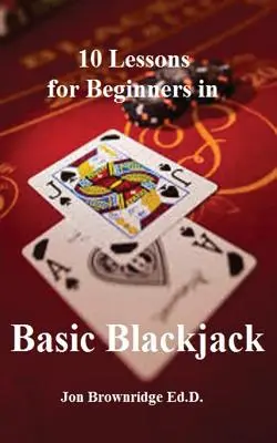 10 lecke kezdőknek az alapvető blackjackről - 10 Lessons for Beginners in Basic Blackjack