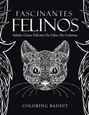 Fascinantes Felinos: Adulto Gatos Edicin De Libro De Colorear