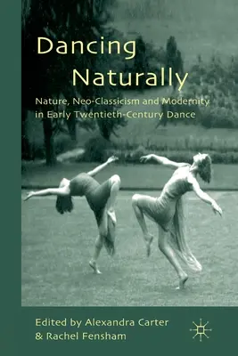 Dancing Naturally: Természet, neoklasszicizmus és modernitás a huszadik század eleji táncban - Dancing Naturally: Nature, Neo-Classicism and Modernity in Early Twentieth-Century Dance