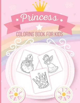 Princess Coloring Book for Kids: Art Activity Book for Kids of All Ages - Pretty Princesses Coloring Book for Girls, Boys, Kids, Toddlers - Cute Fairy - Princess Coloring Book For Kids: Art Activity Book for Kids of All Ages - Pretty Princesses Coloring Book for Girls, Boys, Kids, Toddlers - Cute Fairy