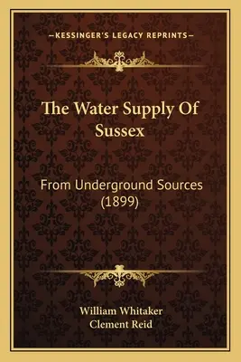 A sussexi vízellátás: From Underground Sources (1899) - The Water Supply Of Sussex: From Underground Sources (1899)