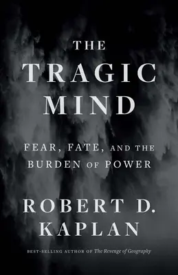 A tragikus elme: A félelem, a sors és a hatalom terhei - The Tragic Mind: Fear, Fate, and the Burden of Power