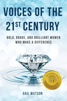 A 21. század hangjai: Merész, bátor és zseniális nők, akik változást hoznak létre - Voices of the 21st Century: Bold, Brave, and Brilliant Women Who Make a Difference