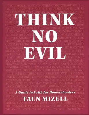 Ne gondolj semmi rosszra: Útmutató a hithez magántanulók számára - Think No Evil: A Guide to Faith for Homeschoolers