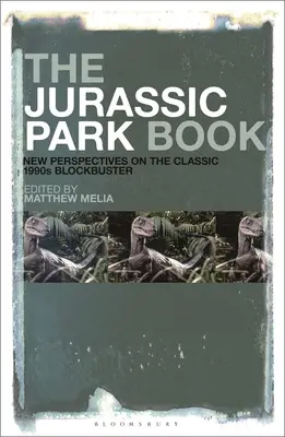 A Jurassic Park könyv: Új perspektívák az 1990-es évek klasszikus kasszasikeréről - The Jurassic Park Book: New Perspectives on the Classic 1990s Blockbuster