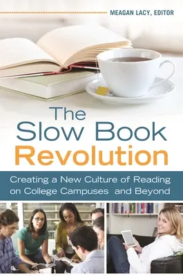 A lassú könyvforradalom: Az olvasás új kultúrájának megteremtése a főiskolai kampuszokon és azokon túl - The Slow Book Revolution: Creating a New Culture of Reading on College Campuses and Beyond