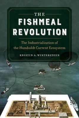 A hallisztforradalom: A Humboldt-áramlat ökoszisztémájának iparosítása - The Fishmeal Revolution: The Industrialization of the Humboldt Current Ecosystem