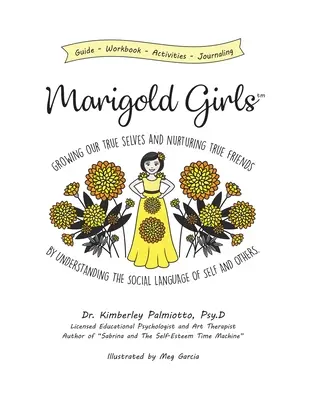 Marigold Girls: Az én és mások társas nyelvének megértése által valódi önmagunk nevelése és igaz barátok ápolása - Marigold Girls: Growing Our True Selves and Nurturing True Friends By Understanding the Social Language of Self and Others