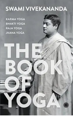 A jóga könyve: Karma jóga, Bhakti jóga, Rádzsa jóga, Dzsnyána jóga - The Book of Yoga: Karma Yoga, Bhakti Yoga, Raja Yoga, Jnana Yoga