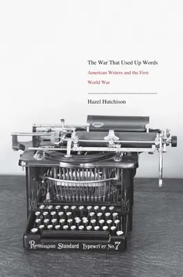 Háború, amely elhasználta a szavakat: American Writers and the First World War - War That Used Up Words: American Writers and the First World War