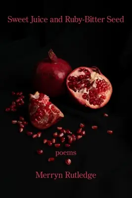 Édes lé és rubin keserű magvak - Sweet Juice and Ruby-Bitter Seed