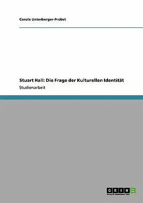 Stuart Hall: Stuart Hall: Die Frage der Kulturellen Identitt - Stuart Hall: Die Frage der Kulturellen Identitt