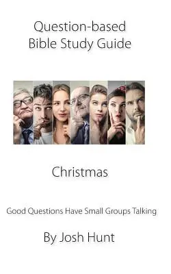 Kérdésalapú bibliatanulmányozási útmutató -- Karácsony: Jó kérdésekkel beszélgetnek a csoportok - Question-based Bible Study Guide -- Christmas: Good Questions Have Groups Talking