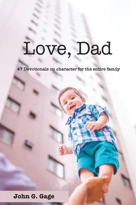 Szeretem apát: 47 áhítat a jellemről az egész család számára - Love Dad: 47 Devotionals on Character for the Entire Family