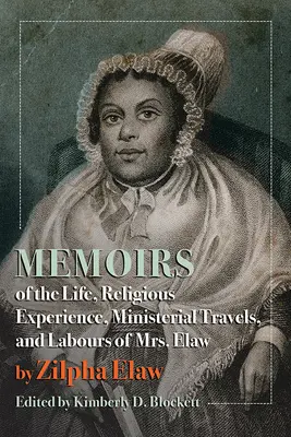 Memoirs of the Life, Religious Experience, Ministerial Travels, and Labours of Mrs. Elaw (Emlékiratok Elaw asszony életéről, vallási tapasztalatáról, lelkészi utazásairól és munkájáról) - Memoirs of the Life, Religious Experience, Ministerial Travels, and Labours of Mrs. Elaw