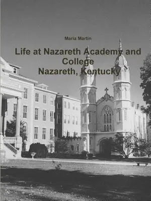 Élet a Nazareth Akadémián és Főiskolán - Nazareth, Kentucky - Life at Nazareth Academy and College - Nazareth, Kentucky