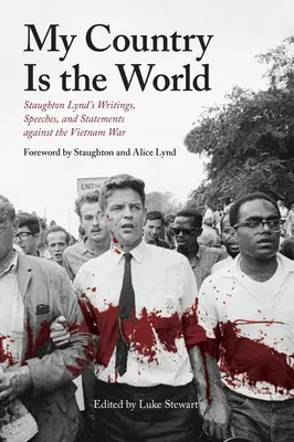 Az én hazám a világ: Staughton Lynd írásai, beszédei és nyilatkozatai a vietnami háború ellen - My Country Is the World: Staughton Lynd's Writings, Speeches, and Statements Against the Vietnam War