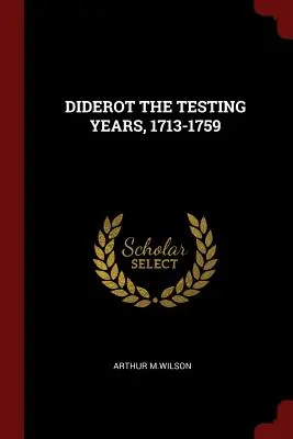 Diderot a kísérleti évek, 1713-1759 - Diderot the Testing Years, 1713-1759