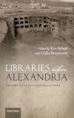 Könyvtárak Alexandria előtt: Az ókori közel-keleti hagyományok - Libraries Before Alexandria: Ancient Near Eastern Traditions