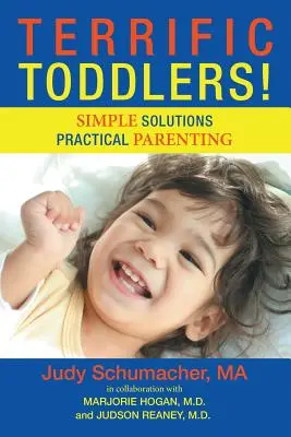 Rettenetes kisgyermekek! Egyszerű megoldások gyakorlati szülői nevelés - Terrific Toddlers!: Simple Solutions Practical Parenting