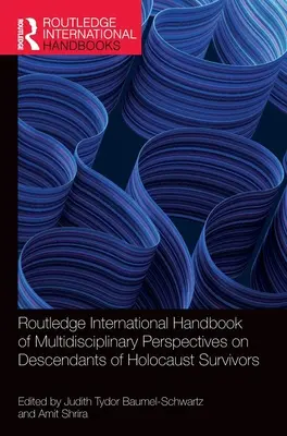 A holokauszttúlélők leszármazottainak multidiszciplináris nézőpontjainak nemzetközi kézikönyve (Routledge International Handbook of Multidisciplinary Perspectives on Descendants of Holocaust Survivors) - Routledge International Handbook of Multidisciplinary Perspectives on Descendants of Holocaust Survivors