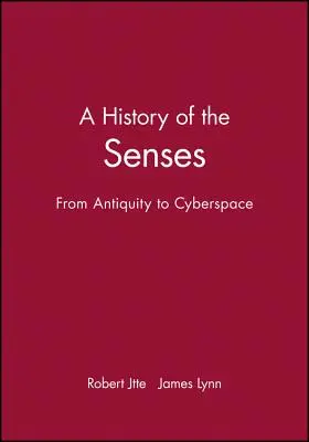 Az érzékek története: Az ókortól a kibertérig - A History of the Senses: From Antiquity to Cyberspace