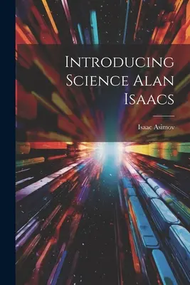 A tudomány bemutatása Alan Isaacs - Introducing Science Alan Isaacs