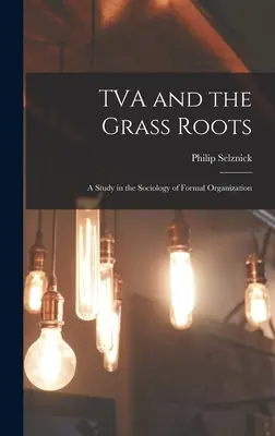 A TVA és a gyökerek; tanulmány a formális szerveződés szociológiájáról - TVA and the Grass Roots; a Study in the Sociology of Formal Organization