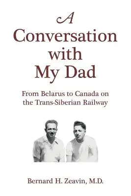 Beszélgetés apámmal: Fehéroroszországból Kanadába a transzszibériai vasúton - A Conversation with My Dad: From Belarus to Canada on the Trans-Siberian Railway