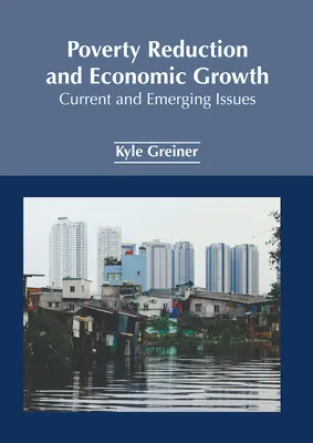 Szegénységcsökkentés és gazdasági növekedés: A szegénység és a szegénység elleni küzdelem: Jelenlegi és újonnan felmerülő kérdések - Poverty Reduction and Economic Growth: Current and Emerging Issues