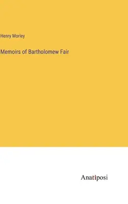 Bartholomew Fair emlékiratai - Memoirs of Bartholomew Fair