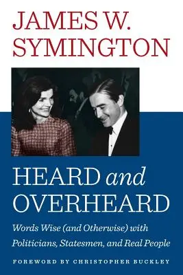 Heard and Overheard: Bölcs (és egyéb) szavak politikusokkal, államférfiakkal és valódi emberekkel - Heard and Overheard: Words Wise (and Otherwise) with Politicians, Statesmen, and Real People