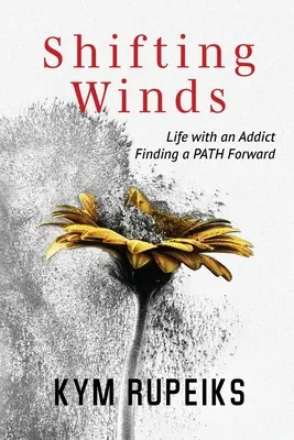 Változó szelek: Az élet egy függővel, a továbblépés útjának megtalálása - Shifting Winds: Life with an Addict, Finding a PATH Forward