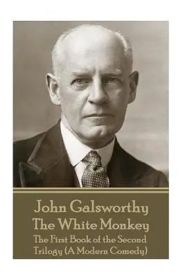 John Galsworthy - A fehér majom: A második trilógia első könyve (Egy modern komédia) - John Galsworthy - The White Monkey: The First Book of the Second Trilogy (A Modern Comedy)