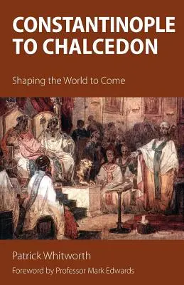 Konstantinápoly és Khalkédon között: Az eljövendő világ alakítása - Constantinople to Chalcedon: Shaping the World to Come