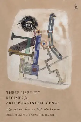 A mesterséges intelligencia három felelősségi rendszere: Algoritmikus szereplők, hibridek, tömegek - Three Liability Regimes for Artificial Intelligence: Algorithmic Actants, Hybrids, Crowds