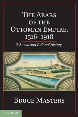 Az Oszmán Birodalom arabjai, 1516-1918: Társadalom- és kultúrtörténet - The Arabs of the Ottoman Empire, 1516-1918: A Social and Cultural History